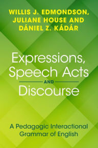 Title: Expressions, Speech Acts and Discourse: A Pedagogic Interactional Grammar of English, Author: Willis J. Edmondson