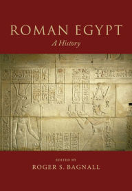 Title: Roman Egypt: A History, Author: Roger S. Bagnall