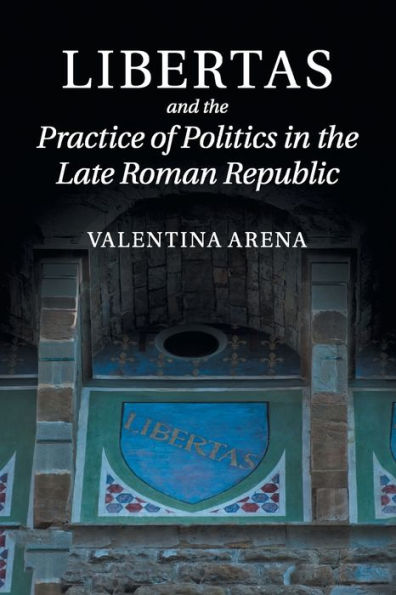 Libertas and the Practice of Politics Late Roman Republic