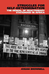 Title: Struggles for Self-Determination: The Denial of Reactionary Statehood in Africa, Author: Josiah Brownell