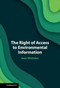 Title: The Right of Access to Environmental Information, Author: Sean Whittaker