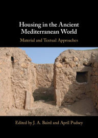 Title: Housing in the Ancient Mediterranean World: Material and Textual Approaches, Author: J. A. Baird