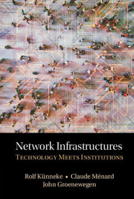 Title: Network Infrastructures: Technology meets Institutions, Author: Rolf Kunneke