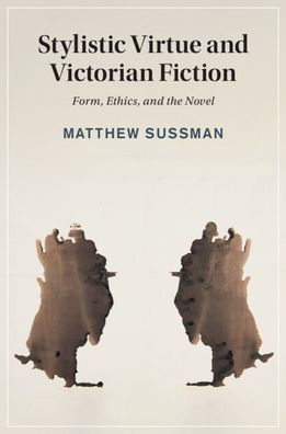 Stylistic Virtue and Victorian Fiction: Form, Ethics, and the Novel