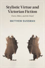 Stylistic Virtue and Victorian Fiction: Form, Ethics, and the Novel