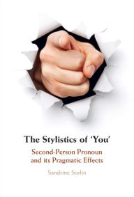 Title: The Stylistics of 'You': Second-Person Pronoun and its Pragmatic Effects, Author: Sandrine Sorlin