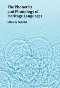 Title: The Phonetics and Phonology of Heritage Languages, Author: Rajiv Rao
