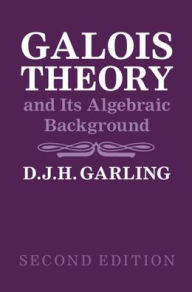 Title: Galois Theory and Its Algebraic Background, Author: D. J. H. Garling