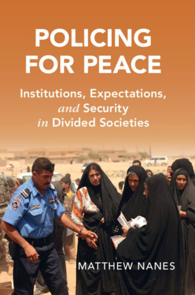 Policing for Peace: Institutions, Expectations, and Security Divided Societies