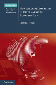 Title: New Asian Regionalism in International Economic Law, Author: Pasha L. Hsieh