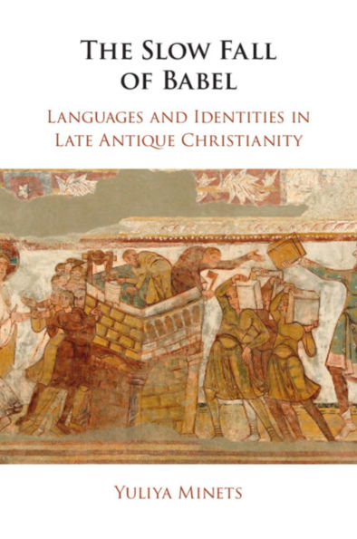 The Slow Fall of Babel: Languages and Identities Late Antique Christianity