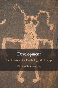 Title: Development: The History of a Psychological Concept, Author: Christopher Goodey