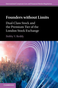 Title: Founders without Limits: Dual-Class Stock and the Premium Tier of the London Stock Exchange, Author: Bobby V. Reddy