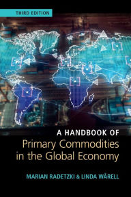 Title: A Handbook of Primary Commodities in the Global Economy, Author: Marian Radetzki