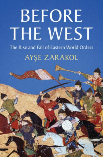 Before the West: The Rise and Fall of Eastern World Orders