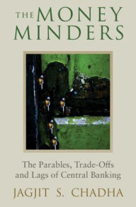 Title: The Money Minders: The Parables, Trade-offs and Lags of Central Banking, Author: Jagjit Chadha