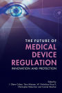 The Future of Medical Device Regulation: Innovation and Protection