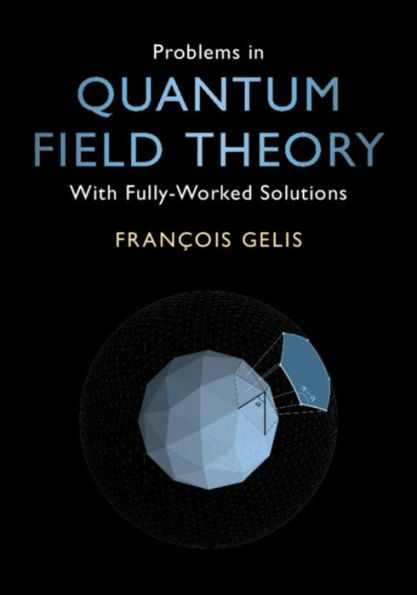 Problems Quantum Field Theory: With Fully-Worked Solutions