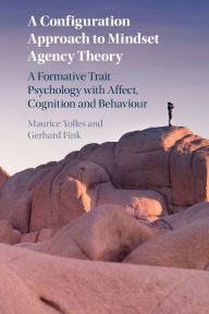 Title: A Configuration Approach to Mindset Agency Theory: A Formative Trait Psychology with Affect, Cognition and Behaviour, Author: Maurice Yolles