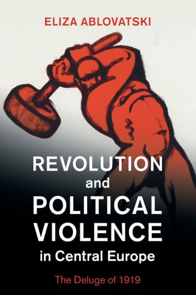 Revolution and Political Violence Central Europe: The Deluge of 1919