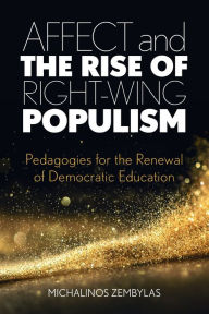 Title: Affect and the Rise of Right-Wing Populism: Pedagogies for the Renewal of Democratic Education, Author: Michalinos Zembylas