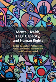 Title: Mental Health, Legal Capacity, and Human Rights, Author: Michael Ashley Stein