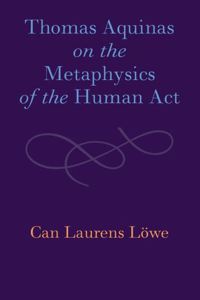 Thomas Aquinas on the Metaphysics of the Human Act
