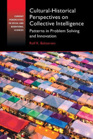 Title: Cultural-Historical Perspectives on Collective Intelligence: Patterns in Problem Solving and Innovation, Author: Rolf K. Baltzersen