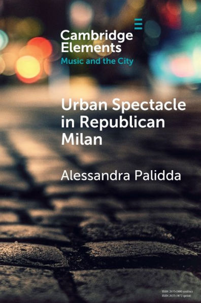 Urban Spectacle Republican Milan: Pubbliche feste at the Turn of Nineteenth Century
