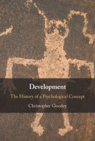 Title: Development: The History of a Psychological Concept, Author: Christopher Goodey