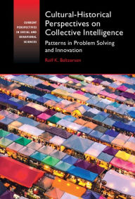 Title: Cultural-Historical Perspectives on Collective Intelligence: Patterns in Problem Solving and Innovation, Author: Rolf K. Baltzersen