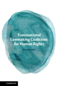 Title: Transnational Lawmaking Coalitions for Human Rights, Author: Nina Reiners