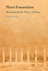 Title: Plato's Essentialism: Reinterpreting the Theory of Forms, Author: Vasilis Politis