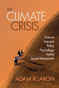 Title: The Climate Crisis: Science, Impacts, Policy, Psychology, Justice, Social Movements, Author: Adam Aron