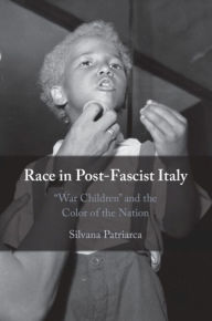 Title: Race in Post-Fascist Italy: 'War Children' and the Color of the Nation, Author: Silvana Patriarca