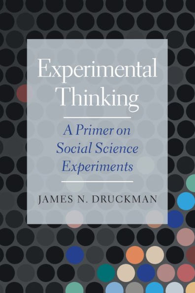 Experimental Thinking: A Primer on Social Science Experiments