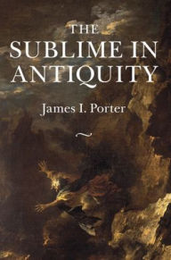 Title: The Sublime in Antiquity, Author: James I. Porter
