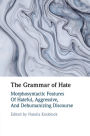 The Grammar of Hate: Morphosyntactic Features of Hateful, Aggressive, and Dehumanizing Discourse