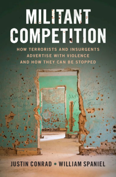 Militant Competition: How Terrorists and Insurgents Advertise with Violence They Can Be Stopped