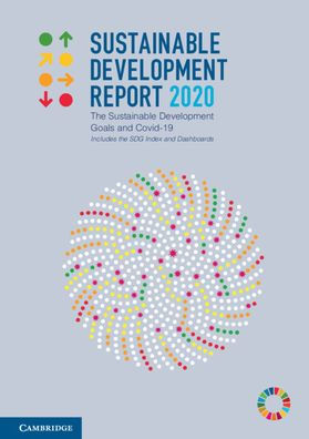 Sustainable Development Report 2020: the Goals and Covid-19 Includes SDG Index Dashboards