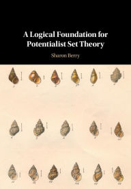Title: A Logical Foundation for Potentialist Set Theory, Author: Sharon Berry