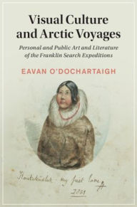 Title: Visual Culture and Arctic Voyages, Author: Eavan O'Dochartaigh