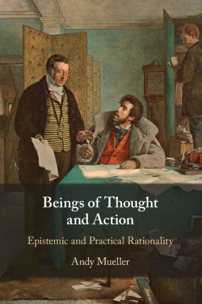 Beings of Thought and Action: Epistemic Practical Rationality