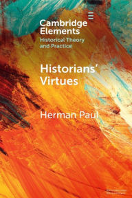 Title: Historians' Virtues: From Antiquity to the Twenty-First Century, Author: Herman Paul