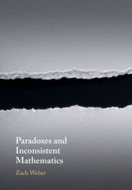 Title: Paradoxes and Inconsistent Mathematics, Author: Zach Weber