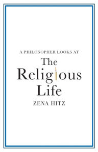 Title: A Philosopher Looks at the Religious Life, Author: Zena Hitz