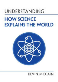 Title: Understanding How Science Explains the World, Author: Kevin McCain