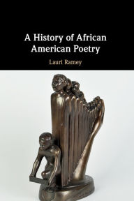 Title: A History of African American Poetry, Author: Lauri Ramey
