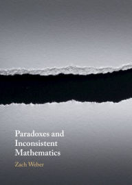 Title: Paradoxes and Inconsistent Mathematics, Author: Zach Weber