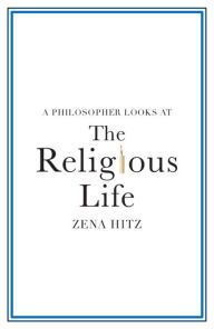 Title: A Philosopher Looks at the Religious Life, Author: Zena Hitz